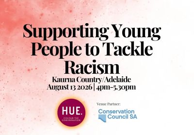 Artwork and image for event "Kaurna/Adelaide Supporting Young People to Tackle Racism Workshop" 4pm-5:30pm 13/08/2026 The Exchange, 55 Exchange Pl, Tarntanya SA 5000