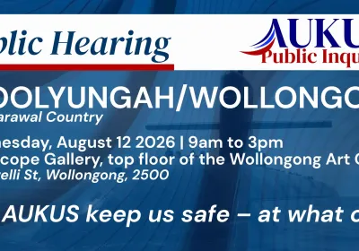 Artwork and image for event "AUKUS Public Inquiry: Wollongong Public Hearing" 9am-3pm 12/08/2026 The Champers, Wollongong Art Gallery, 46 Burelli St, Wollongong NSW 2500