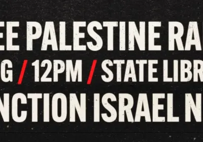 Artwork and image for event "Free Palestine Rally" 12pm 02/08/2026 State Library Victoria, 328 Swanston St, Naarm VIC 3000