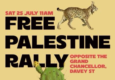 Artwork and image for event "Free Palestine Rally" 11am-1pm 25/07/2026 Davey Street, opposite the Grand Chancellor, Nipaluna Lutruwita 7000