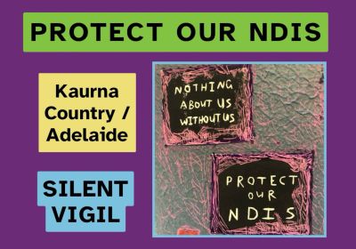 Artwork and image for event "National Day of Action: Protect our NDIS" 11am Parliament House, North Terrace, Tarntanya SA 5000