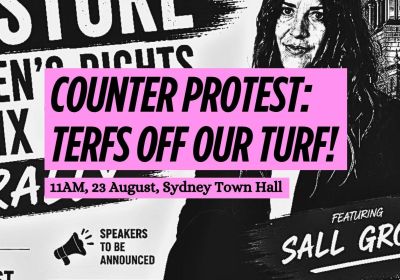 Artwork and image for event "Counter protest: TERFS Off Our Turf!" 11am 23/08/2026 Sydney Town Hall, 483 George St, Sydney NSW 2000