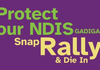 Artwork and image for event "Protect Our NDIS Snap Rally & Die In" 10am 17/08/26 outside NDIS office, 300 Elizabeth St, Surry Hills NSW 2010