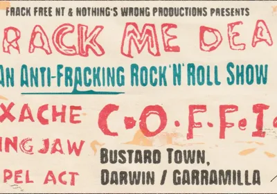 Artwork and image for event "Frack Me Dead: An Anti-Fracking Rock 'N' Roll Show" 6pm 12/09/2026 to 2am 13/09/2026 Bustard Town, Nuttall Place, Darwin Northern Territory 0800