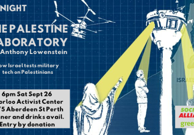 Film Night Palestine Laboratory, 4PM Sat Sept 26 Boorloo Activist Centre 15/5 Aberdeen St Perth, Dinner and Drinks available, Entry by Donation