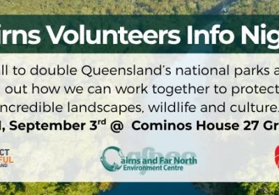 Artwork and image for event "Protect Beautiful Queensland – Cairns volunteers info night" 6pm-7:30pm 03/09/2026 Cominos House, 27 Greenslopes St, Edge Hill QLD 4870