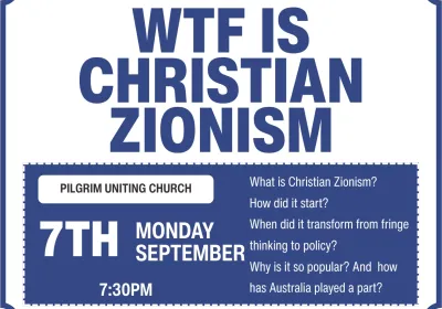 Artwork and image for event "WTF Is Christian Zionism" 7:30pm-8:30pm 07/09/2026 Pilgrim Uniting Church, 12 Flinders St, Adelaide SA 5000