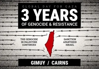 Artwork and image for event "Global Day for Gaza: 3 Years of Genocide and Resistance – Gimuy" 12pm 11/10/2026 Cairns Esplanade cnr of Sheilds St & the Esplanade Cairns QLD 4870