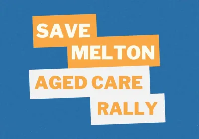 Artwork and image for event "Save Melton Aged Care Rally" 5pm 28/09/2026 Melton Civic Centre, 232 High St Melton VIC 3337
