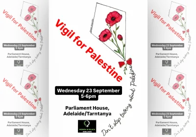 Artwork and image for event "Vigil for Palestine" 5pm-6pm 23/09/2026 Parliament House, North Terrace, Tarntanya / Adelaide SA 5000
