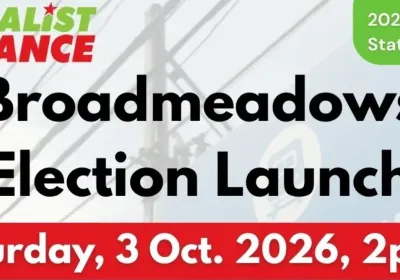 Artwork and image for event "Socialist Alliance Broadmeadows Election Launch" 2pm 03/10/2026 Fawkner Senior Citizens Centre, 77 Jukes Rd, Fawkner VIC 3060
