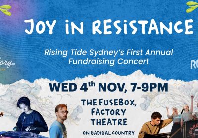 Artwork and image for event "A Night if Joy in Resistance – Rising Tide Fundrasing Concert" 7pm-9pm 04/11/2026 Factory Theatre, 105 Victoria Rd, Marrickville NSW 2204