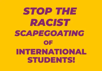 Artwork and image for event "Public meeting: Stop the Racists Scapegoating of International Students" 2pm 09/10/2026 Baillieu Library, Project Room 5, University of Melbourne, Parkville VIC 3010
