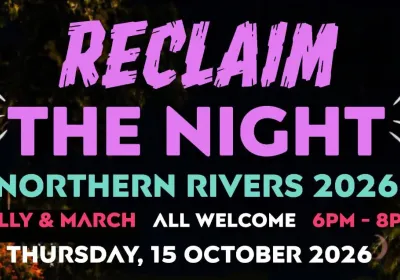 Artwork and image for event "Reclaim the Night: Standing Together for Women’s Safety" 6pm 15/10/2026 The Quad, 110 Magellan St, Lismore NSW 2480